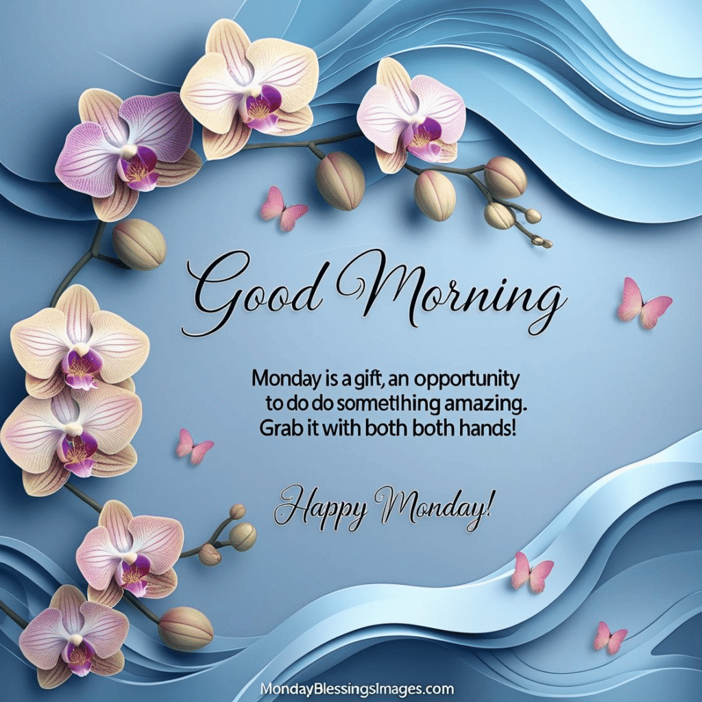 "Happy Monday blessing 
with soft blue background, featuring delicate orchids and butterflies. The design includes a calming reflection on the water, with the quote 'Monday is a gift, an opportunity to do something amazing. Grab it with both hands!' in elegant serif font. A peaceful and inspiring image perfect for starting the week with positivity."
